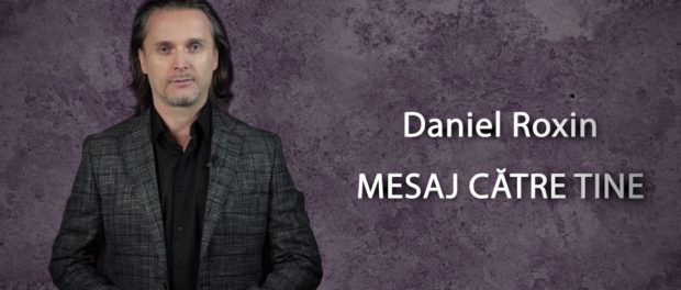 Daniel Roxin mesaj catre tine