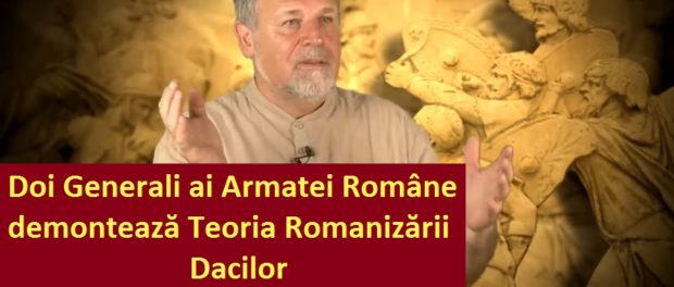 Doi Generali ai Armatei Române demolează Teoria Romanizării Dacilor